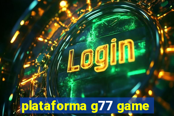 plataforma g77 game
